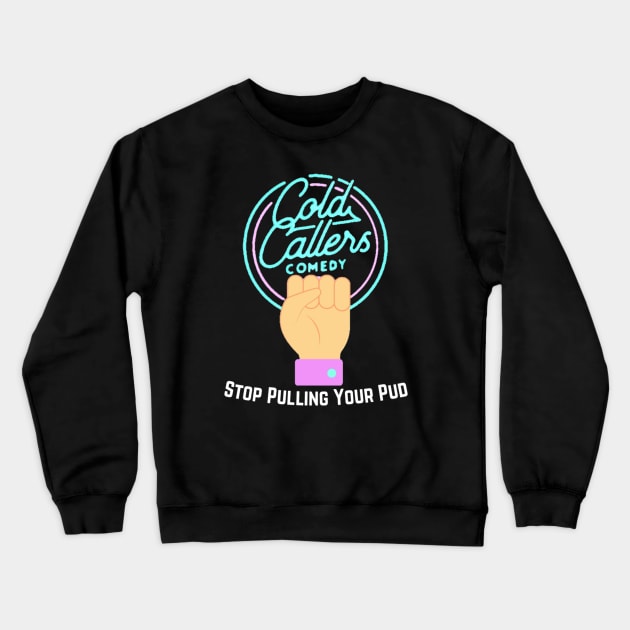 Stop Pulling Your Pud Crewneck Sweatshirt by Cold Callers Comedy